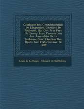 Catalogue Des Gentilshommes de Languedoc, G N Ralit S de Toulouse, Qui Ont Pris Part Ou Envoy Leur Procuration Aux Assembl Es de La Noblesse Pour L' L