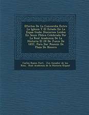 Efectos De La Concordia Entre La Iglesia Y El Estado En La Espa�a Goda: Discursos Leidos En Sesi�n P�blica Celebrada Por La Real