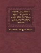 Resoconto Del Processo E Finale Dibattimento: Tenuto ... Al Confronto Del Legale Giovanni Filippo Bettio Per Crimine Di Offesa Alla Maest� Sovr