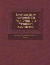 L'Eccl Siastique Accompli Ou Plan D'Une Vie Vraiment Sacerdotale