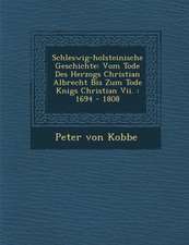 Schleswig-Holsteinische Geschichte: Vom Tode Des Herzogs Christian Albrecht Bis Zum Tode K Nigs Christian VII.: 1694 - 1808