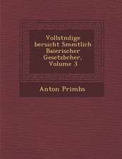 Vollst Ndige Bersicht S Mmtlich Baierischer Gesetzb Cher, Volume 3