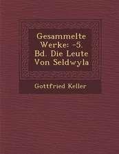 Gesammelte Werke: -5. Bd. Die Leute Von Seldwyla