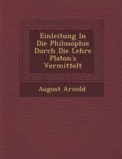 Einleitung in Die Philosophie Durch Die Lehre Platon S Vermittelt