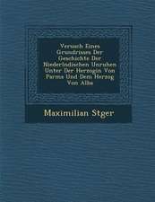 Versuch Eines Grundrisses Der Geschichte Der Niederl Ndischen Unruhen Unter Der Herzogin Von Parma Und Dem Herzog Von Alba