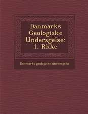 Danmarks Geologiske Unders Gelse: 1. R Kke