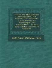 System Der Musikalischen Harmonielehre, Mit R Cksicht Auf Praktische Anwendbarkeit Fur Vorlesungen Auf Universit Ten ... So Wie Zum Selbstunterrichte