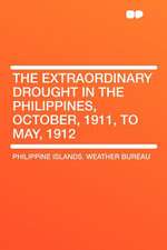 The Extraordinary Drought in the Philippines, October, 1911, to May, 1912