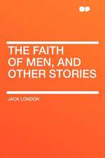 The Faith of Men, and Other Stories