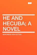 He and Hecuba; a Novel