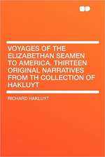 Voyages of the Elizabethan Seamen to America. Thirteen Original Narratives From Th Collection of Hakluyt