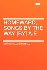 Homeward; Songs by the Way [by] A.E