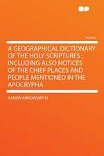 A Geographical Dictionary of the Holy Scriptures