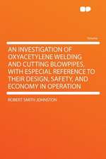 An Investigation of Oxyacetylene Welding and Cutting Blowpipes, With Especial Reference to Their Design, Safety, and Economy in Operation