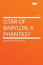 Istar of Babylon; a Phantasy