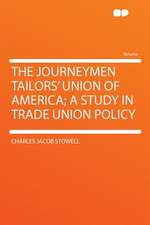 The Journeymen Tailors' Union of America; a Study in Trade Union Policy