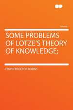 Some Problems of Lotze's Theory of Knowledge;