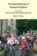 The Sword Dances of Northern England Together with the Horn Dance of Abbots Bromley