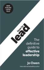 How to Lead: The definitive guide to effective leadership