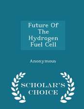 Future Of The Hydrogen Fuel Cell - Scholar's Choice Edition