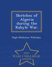 Sketches of Algeria During the Kabyle War. - War College Series