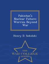 Pakistan's Nuclear Future: Worries Beyond War - War College Series