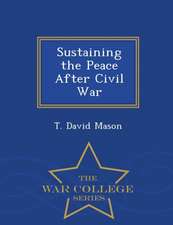 Sustaining the Peace After Civil War - War College Series