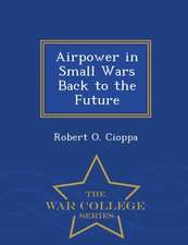 Airpower in Small Wars Back to the Future - War College Series