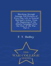 Marching Through Georgia: Pen-Pictures of Every-Day Life in General Sherman's Army, from the Beginning of the Atlanta Campaign Until the Close o