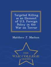 Targeted Killing as an Element of U.S. Foreign Policy in the War on Terror - War College Series