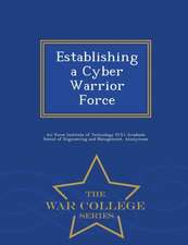 Establishing a Cyber Warrior Force - War College Series