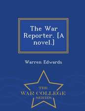 The War Reporter. [A Novel.] - War College Series