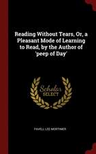 Reading Without Tears, Or, a Pleasant Mode of Learning to Read, by the Author of 'peep of Day'