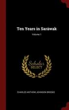 Ten Years in Saráwak; Volume 1