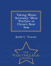 Taking Mines Seriously: Mine Warfare in China's Near Seas - War College Series