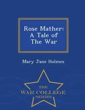 Rose Mather: A Tale of the War - War College Series