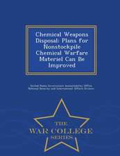 Chemical Weapons Disposal: Plans for Nonstockpile Chemical Warfare Materiel Can Be Improved - War College Series