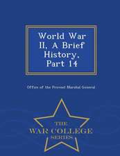 World War II, a Brief History, Part 14 - War College Series