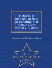 Methods of Instruction Used in Handling War Gaming and Military History. - War College Series