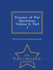 Prisoner of War Operations, Volume II, Part 1 - War College Series