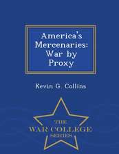 America's Mercenaries: War by Proxy - War College Series