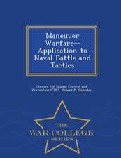 Maneuver Warfare--Application to Naval Battle and Tactics - War College Series