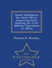 Smart Intelligence for Smart Power: Improving Early Warning for Civil-Military Operations in Africa - War College Series