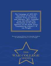 The Campaign of 1870-1871. Operations of the South German Army in January and February, 1871. Compiled from the Official War Documents of the Head-Qua