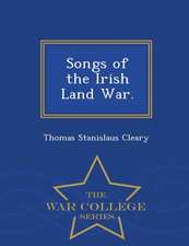 Songs of the Irish Land War. - War College Series