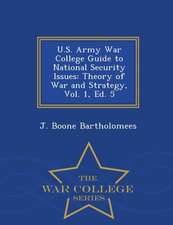 U.S. Army War College Guide to National Security Issues: Theory of War and Strategy, Vol. 1, Ed. 5 - War College Series