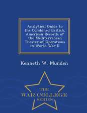 Analytical Guide to the Combined British, American Records of the Mediterranean Theater of Operations in World War II - War College Series