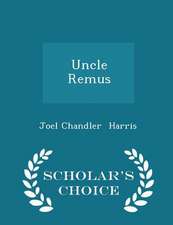 Uncle Remus - Scholar's Choice Edition