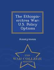 The Ethiopis-Eritrea War: U.S. Policy Options - War College Series