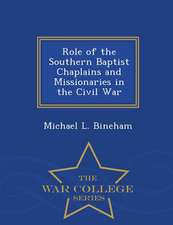 Role of the Southern Baptist Chaplains and Missionaries in the Civil War - War College Series